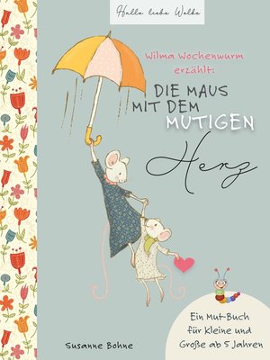 cover image of Wilma Wochenwurm erzählt--Die Maus mit dem mutigen Herz.